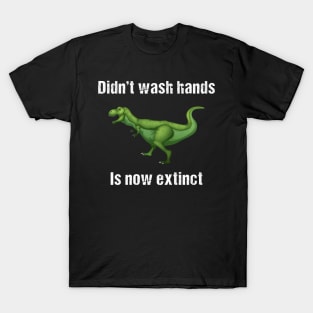 Didn't Wash Hands Is Now Extinct T-Shirt